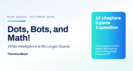 Title card for the ebook Dots, Bots, and Math! When Intelligence Is No Longer Scarce by Thorsten Meyer, released October 2026